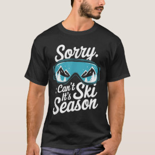 Sorry I Can't It's Ski Season Winter Srts  T-Shirt