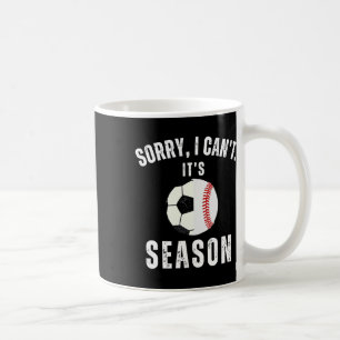 Sorry I Can't It's Soccer And Baseball Season Mom Coffee Mug