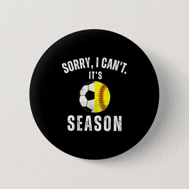 Sorry I Can't It's Soccer And Softball Season Mom  2 Inch Round Button (Front)