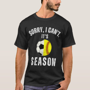 Sorry I Can't It's Soccer And Softball Season Mom T-Shirt