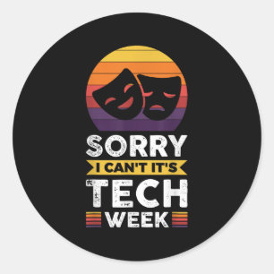 Sorry I Can't It's Tech Week Classic Round Sticker