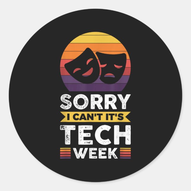 Sorry I Can't It's Tech Week  Classic Round Sticker (Front)
