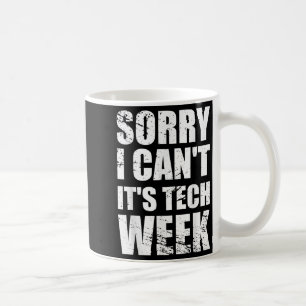Sorry I Can't It's Tech Week Theatre Gift  Coffee Mug