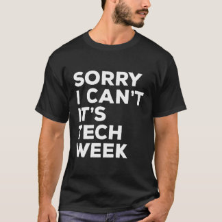 Sorry I Can'T It'S Tech Week Theatre Rehearsal Act T-Shirt