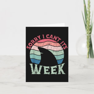 Sorry I Can't It's Week Funny For Shark Lovers Card