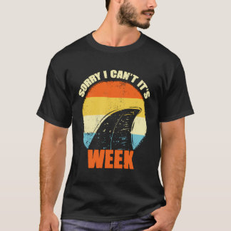 Sorry I Can'T It'S Week Funny Shark Gift T-Shirt