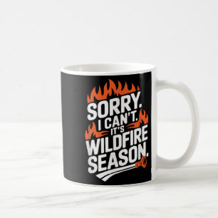 Sorry I Can't It's Wildfire Season, Forrest Firefi Coffee Mug