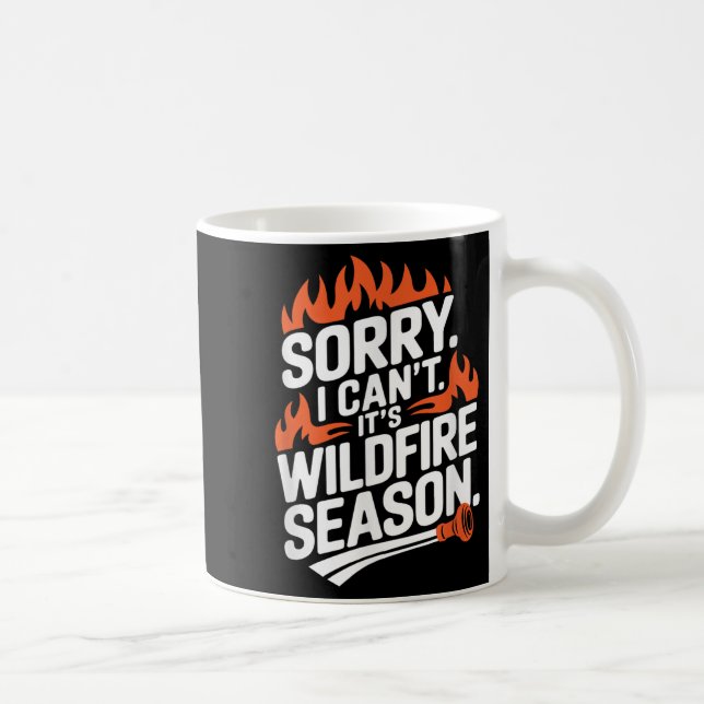 Sorry I Can't It's Wildfire Season, Forrest Firefi Coffee Mug (Right)