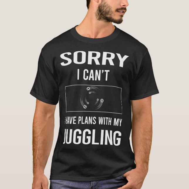 Sorry I Cant Juggling Juggle Juggler T-Shirt (Front)