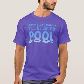 Sorry I Cant Make It Ill Be Inhe Pool Funny Swimmi T-Shirt