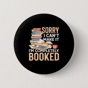 Sorry I Can't Make It I'm Completely Booked Read B 2 Inch Round Button