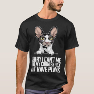 Sorry i cant me and my cornish rex cat have plans T-Shirt