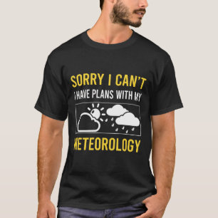 Sorry I Cant Meteorology Meteorologist T-Shirt