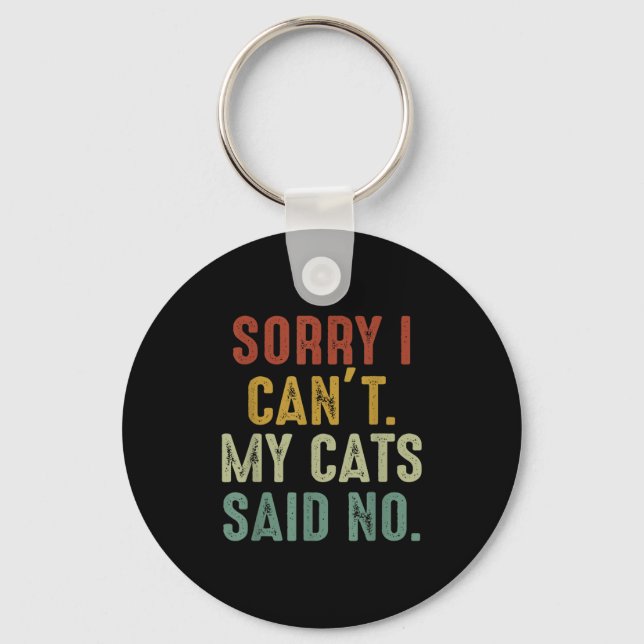 Sorry I Can't My Cats Said No  Keychain (Front)