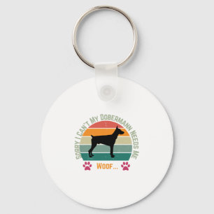 Sorry I can't. My Dobermann needs me Keychain