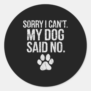 Sorry I Can't My Dog Said No Dog Footprint Classic Round Sticker