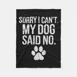 Sorry I Can't My Dog Said No Dog Footprint  Fleece Blanket