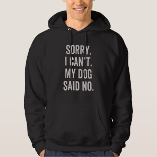 Sorry I Can't My Dog Said No  Dog Owner Sarcasm Hu Hoodie
