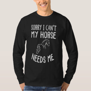 Sorry I Can't My Horse Needs Me  Christmas T-Shirt