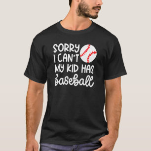 Sorry I Can't My Kid Has Baseball Mom Cute T-Shirt