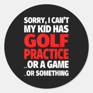 Sorry I Can't My Kid Has Golf Practice Classic Round Sticker