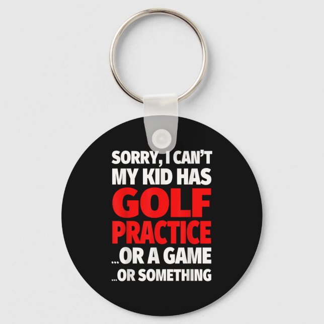 Sorry I Can't My Kid Has Golf Practice  Keychain (Front)