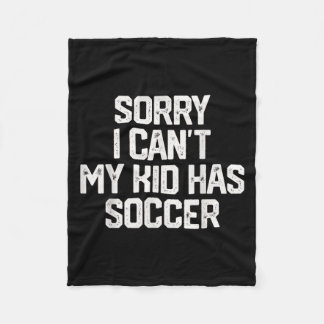Sorry I Can't My Kid Has Soccer Funny Mom Dad Gift Fleece Blanket