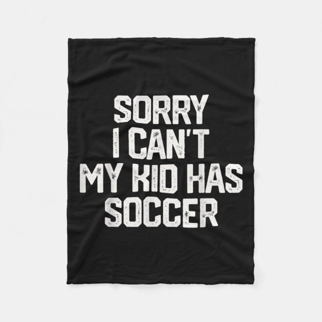 Sorry I Can't My Kid Has Soccer Funny Mom Dad Gift Fleece Blanket (Front)