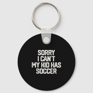 Sorry I Can't My Kid Has Soccer Funny Mom Dad Gift Keychain