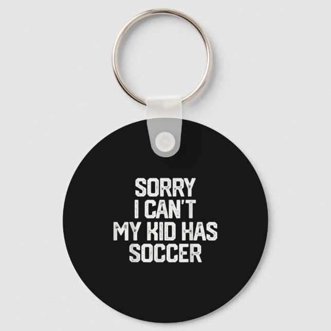 Sorry I Can't My Kid Has Soccer Funny Mom Dad Gift Keychain (Front)