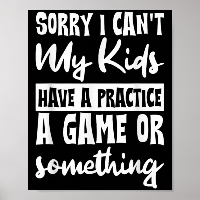 Sorry I Can't My Kids Have Practice A Game Or Soin Poster (Front)