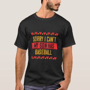 Sorry I Can't My Son Has Baseball Humourous T-Shirt