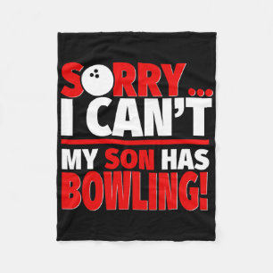 Sorry I Can't My Son Has Bowling - Bowling Mom Or Fleece Blanket