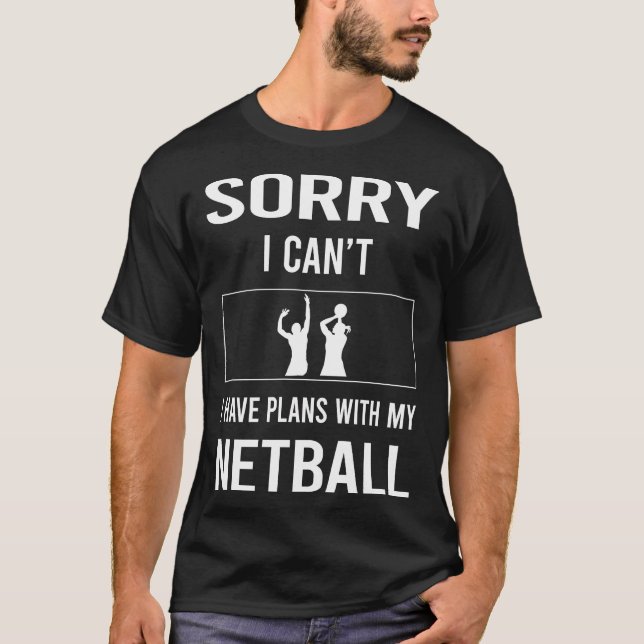 Sorry I Cant Netball T-Shirt (Front)