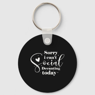Sorry I Cant Social Decanting Today Keychain