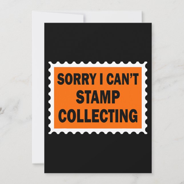 Sorry I Cant Stamp Collecting Historical Value Sta Invitation (Front)
