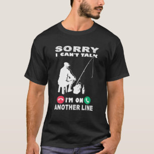 Sorry I Can't Talk I'm On Another Line Funny Fishi T-Shirt