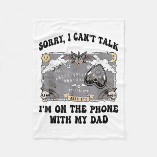 Sorry I Can't Talk I'm On The Phone With My Dad Fleece Blanket