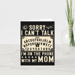 Sorry I Cant Talk Im On The Phone With My Mom Ouij Card