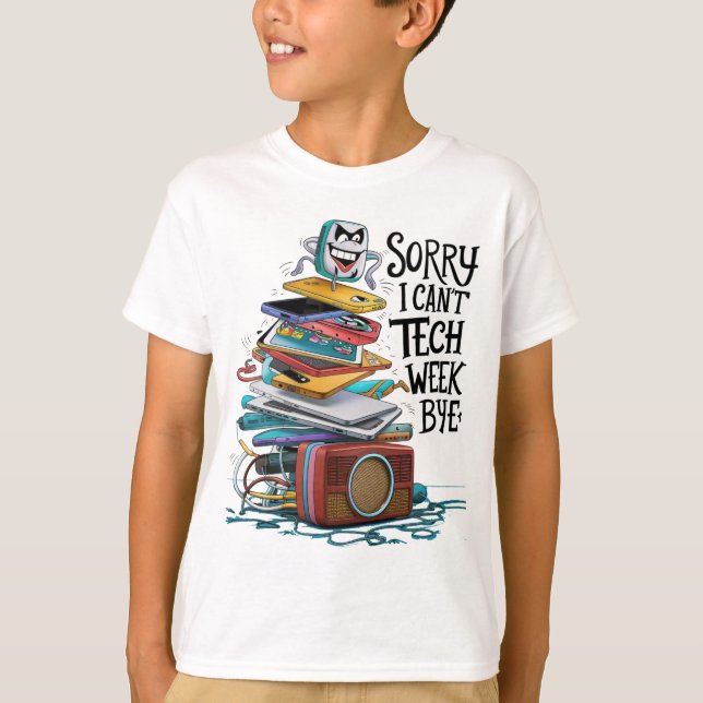 Sorry i can't tech week bye T-Shirt (Front)