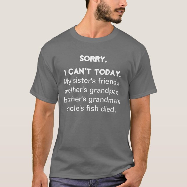 Sorry I Cant Today.. T-Shirt (Front)