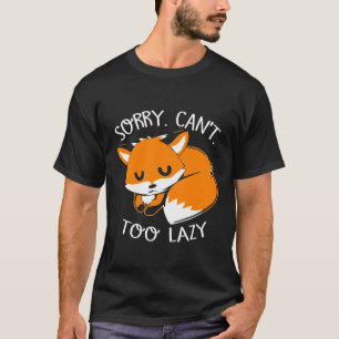 Sorry I Cant Too Lazy Fox T-Shirt