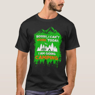 Sorry I Can't Work Today I'm Going Camping T-Shirt