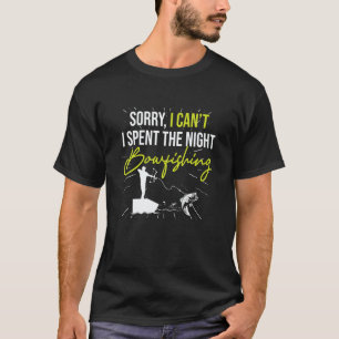 Sorry I Canu2019t I Spent The Night Bowfishing  Bo T-Shirt