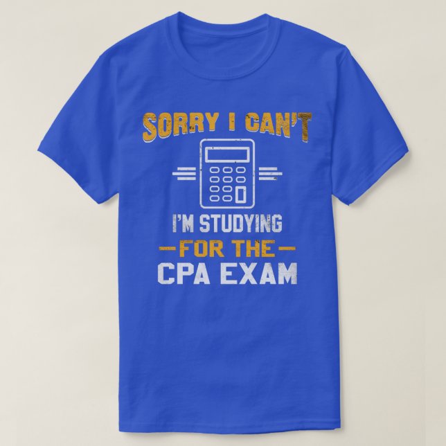 Sorry I Canx27t Ix27m Studying For The CPA Exam 3 T-Shirt (Design Front)