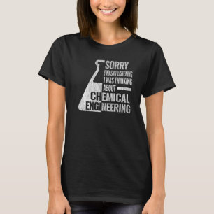 Sorry I chemical engineering women chemical engin T-Shirt