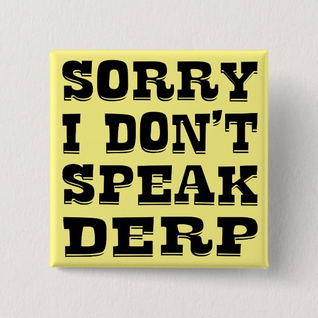 Sorry I Don’t Speak Derp  #USAPatriotGraphics  © 2 Inch Square Button (Front)