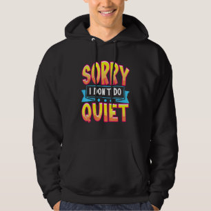 Sorry I Dont Do Quiet Loud Talking Extrovert Shut Hoodie