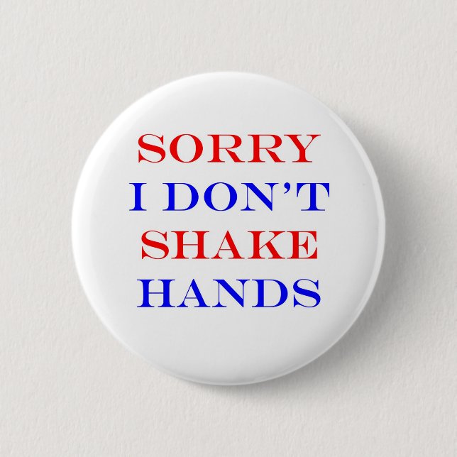 Sorry I Don't Shake Hands 2 Inch Round Button (Front)