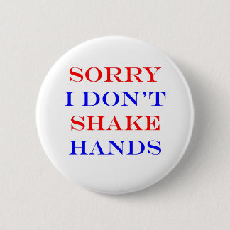 Sorry I Don't Shake Hands 2 Inch Round Button